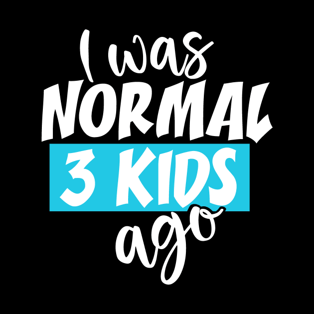 I Was Normal 3 Kids Ago by DANPUBLIC