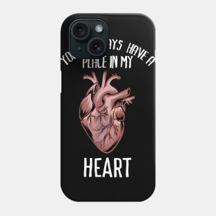 You'll always have a place in my heart - Funny romantic anatomy heart Shirts and Gifts Phone Case