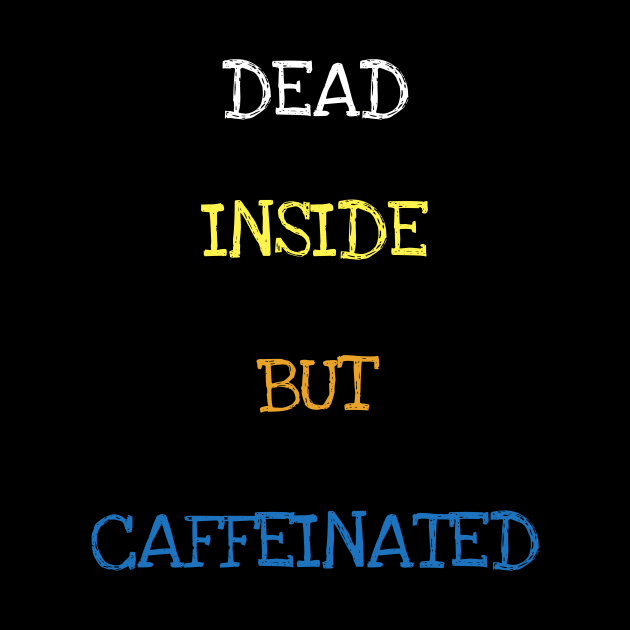 Dead Inside But Caffeinated Funny Coffee Caffeine Lover T-Shirt by DDJOY Perfect Gift Shirts