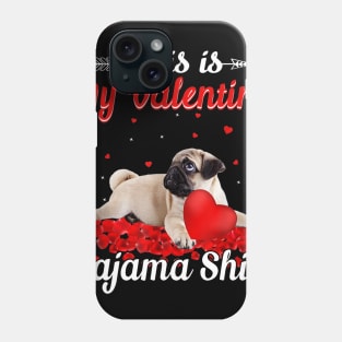 Funny Pug This Is My Valentine Pajama Shirt Phone Case