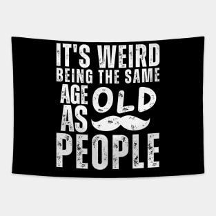 Funny It's Weird Being the Same Age as Old People Sarcastic Tapestry