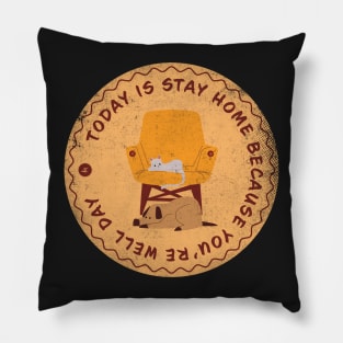 Today is Stay Home Because You’re Well Day Badge Pillow