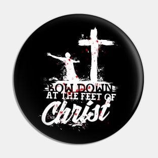 Bow down at the feet of Christ Pin