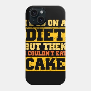 I Would Diet, But Then I Couldn't Eat Cake Phone Case