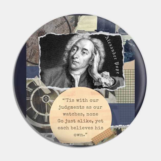 Alexander Pope portrait and quote: 'Tis with our judgments as our watches, none. Go just alike, yet each believes his own. Pin by artbleed