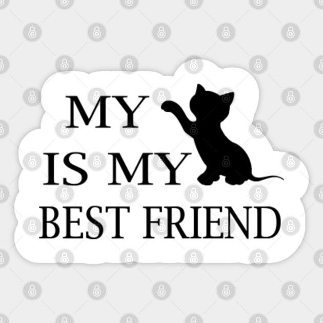 My Cat Is My Best Friend My Cat Is My Best Friend Sticker