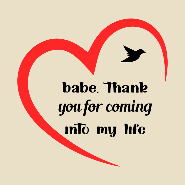 Babe Thank You For Coming Into My Life Cool Gift For Valentine Day by TrendyStitch