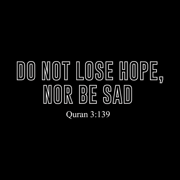 Quran 3:139 Do Not Lose Hope, Nor Be Sad by Hason3Clothing