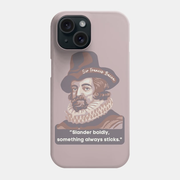 Sir Francis Bacon Portrait and Quote Phone Case by Slightly Unhinged