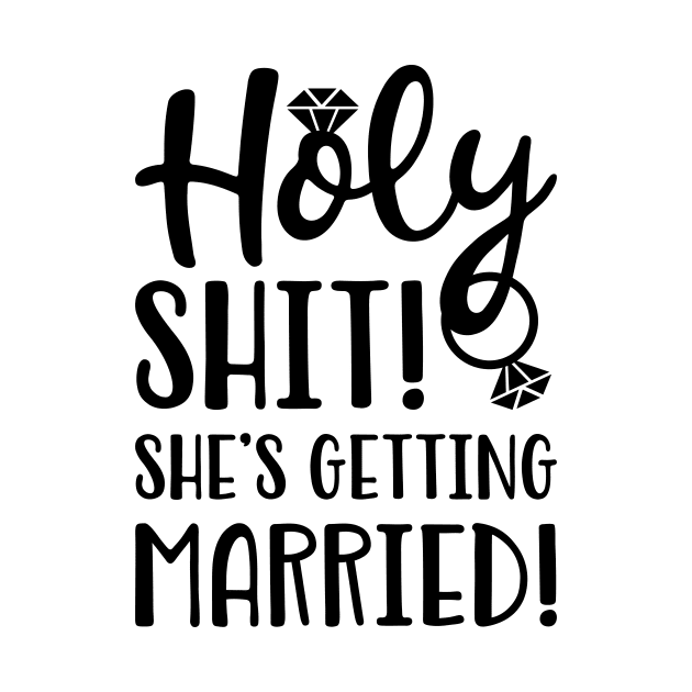 Holy Shit She's Getting Married by teevisionshop