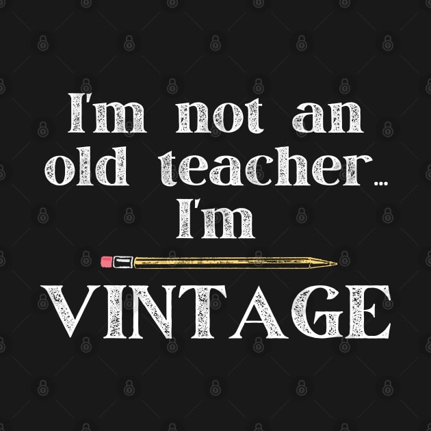 I'm Not an Old Teacher I'm Vintage by MalibuSun