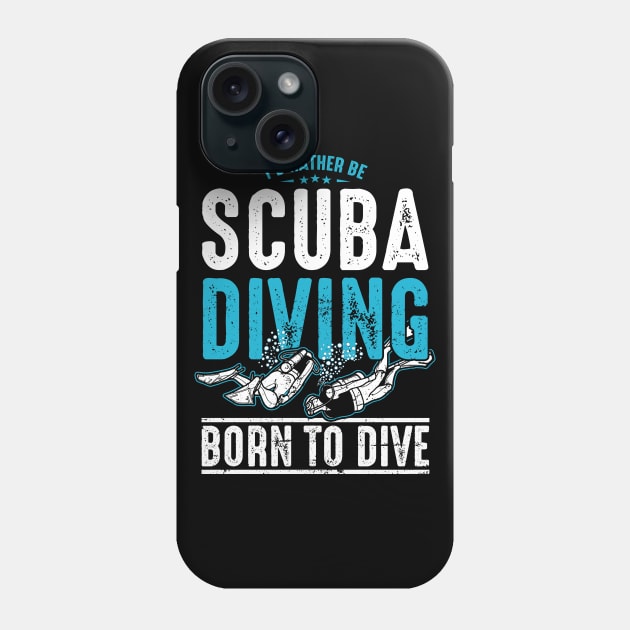 I'd Rather Be Scuba Diving - Born to Dive Phone Case by monolusi