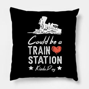 Could Be A Train Station Kinda Day funny train lover GIFT Pillow