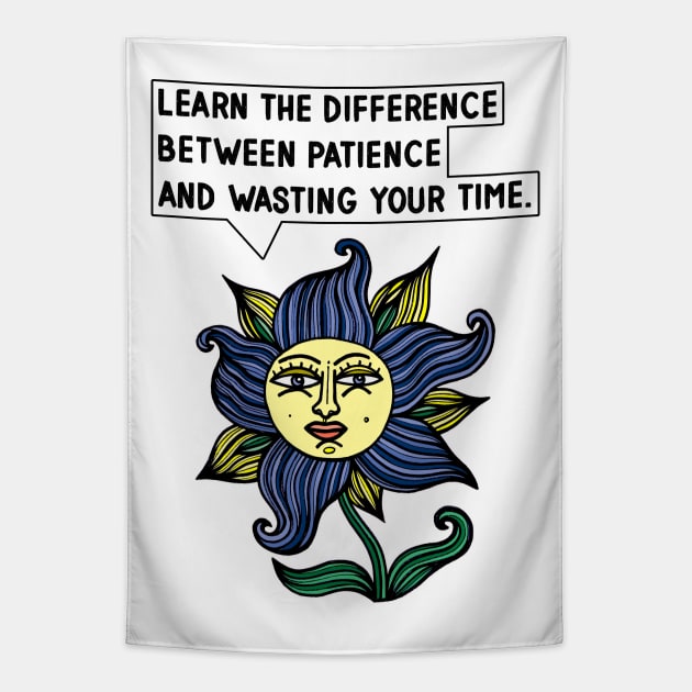 "Learn the difference between patience and wasting your time." Tapestry by The BuddaKats