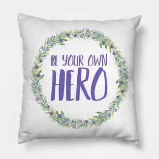 Be Your Own Hero - Floral Pillow