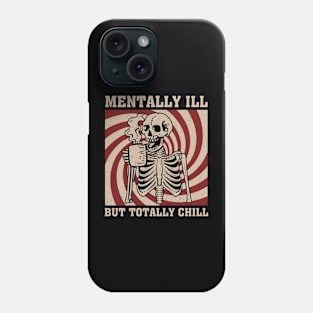 Mentally Ill But Totally Chill Skeleton Phone Case