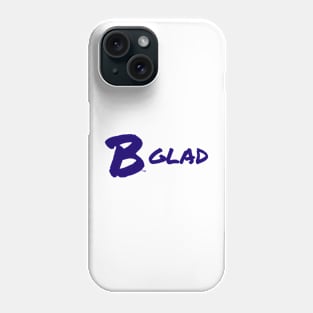 B Glad Phone Case