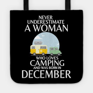 Never Underestimate A Woman Wo Loves Camping And Was Born In December Happy Birthday Campers Tote