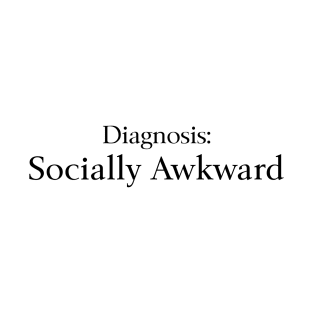 Diagnosis: Socially Awkward T-Shirt