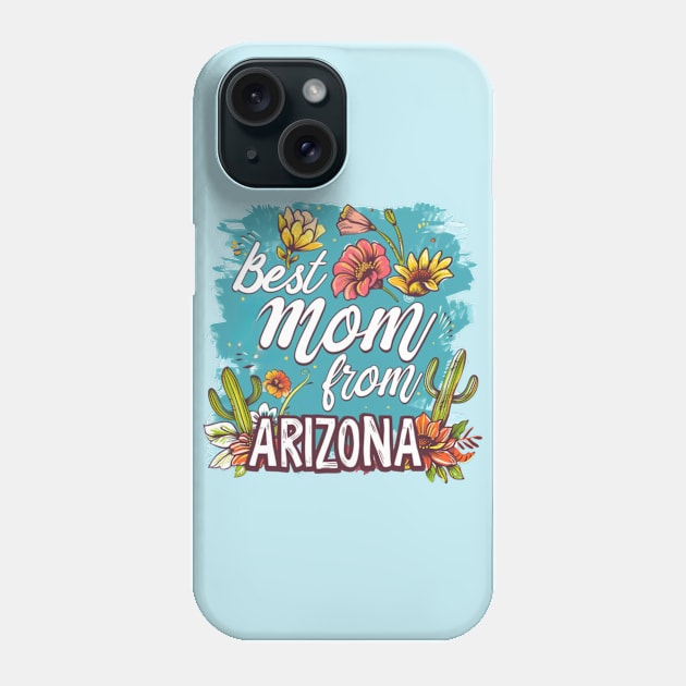 Best Mom From ARIZONA, mothers day gift ideas, i love my mom Phone Case by Pattyld