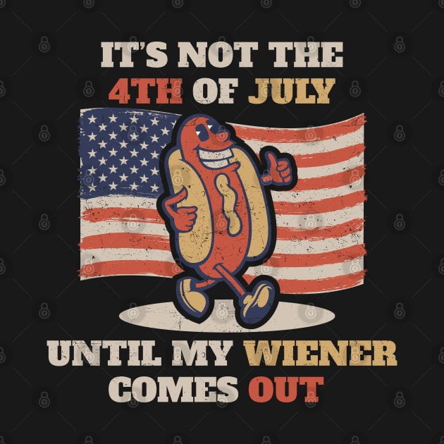 It's Not The 4th of July Until My Weiner Comes Out by Can Photo