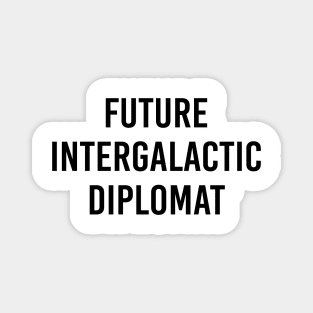 Future Intergalactic Diplomat (White) Magnet