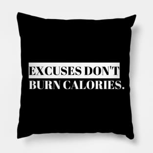 Excuses Dont Burn Calories Pillow