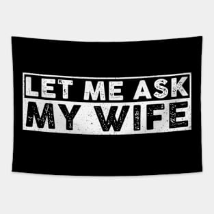 Let me Ask my Wife Funny Husband Tapestry