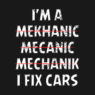 I'm A Mechanic  I Fix Cars T-Shirt