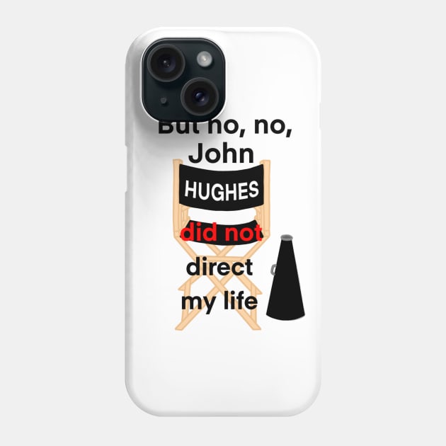 John Hughes Did Not Direct My Life Phone Case by Paint Covered