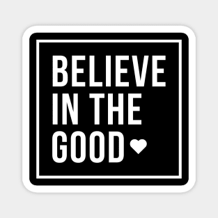 Believe in the Good Magnet