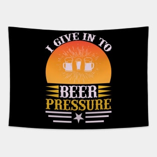 I give in to beer pressure T Shirt For Women Men Tapestry