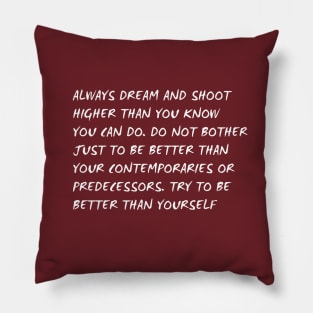 always dream and shot higher than you know you can do Pillow