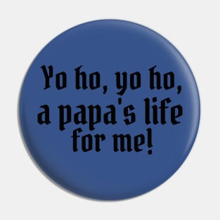 Yo ho, yo ho, a papa's life for me! Pin