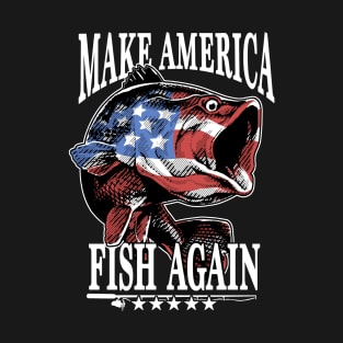 Make America Fish Again Make USA Great T-Shirt