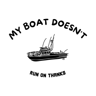 My Boat Doesn't Run on Thanks Quote T-Shirt