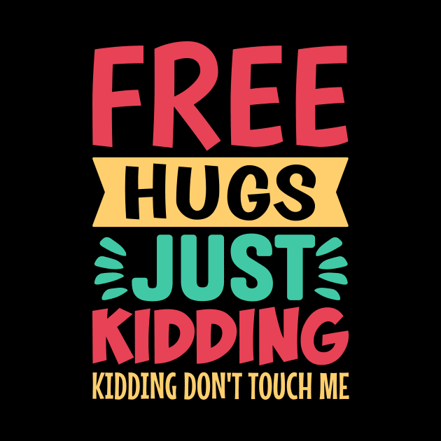 Free Hugs Just Kidding Don't Touch Me by TheDesignDepot