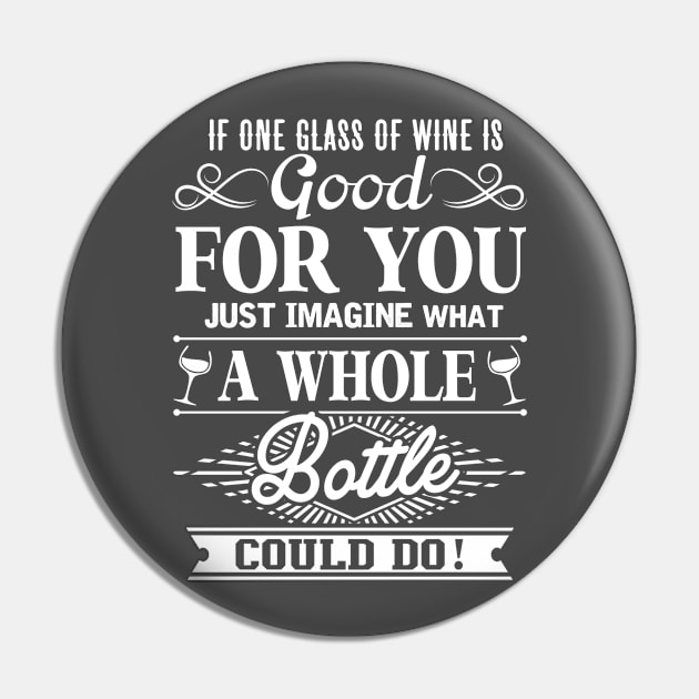 If One Glass Of Wine Is Good For You Pin by jonetressie