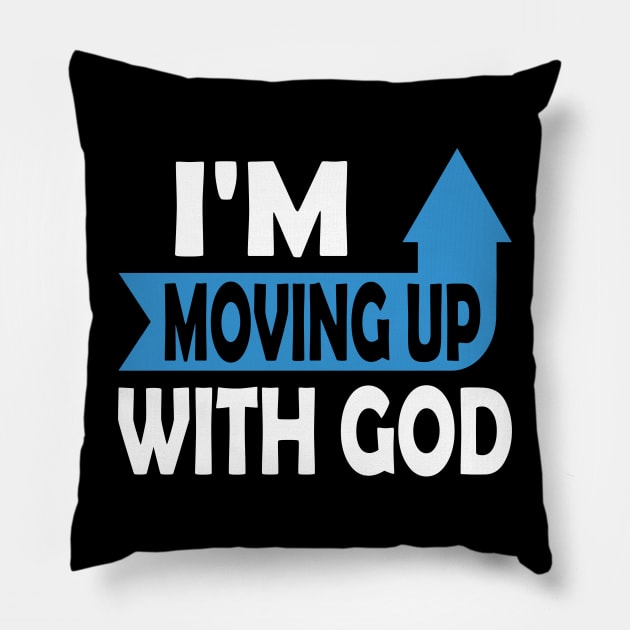 I'm Moving Up With God - Inspirational Christian Saying Pillow by S-Log