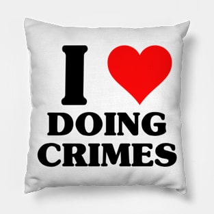 I Love Doing Crimes - Funny Classic Joke X Con Pillow