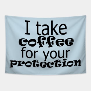 i take coffee for your protection Tapestry