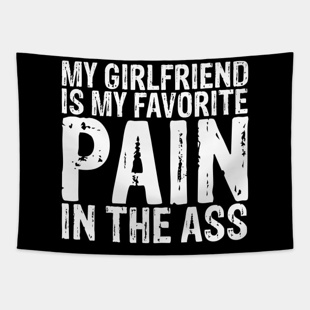 My girlfriend is my favorite pain in the ass Tapestry by captainmood