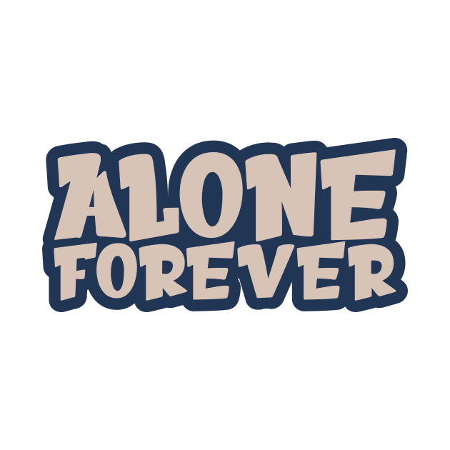 Alone Forever | Single Love Funny Anti Valentine's Day by Selva_design14