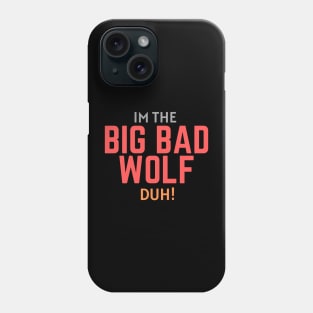 I'm the Big Bad Wolf, Duh! Phone Case