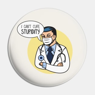 I Can't Cure Stupidity Pin