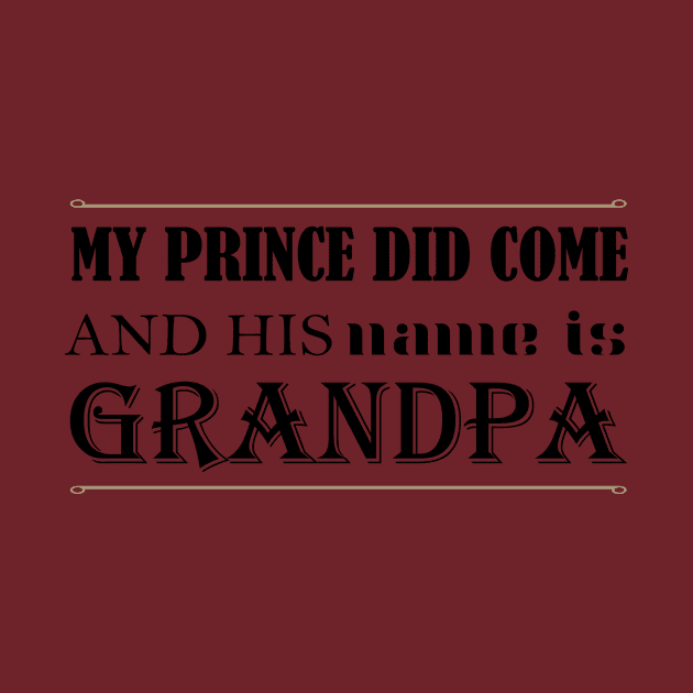 My Prince Did Come And His Name Is Grandpa by teegear