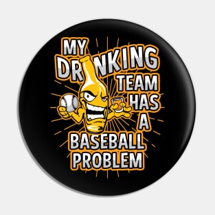 My Drinking Team Has A Baseball Problem Pin