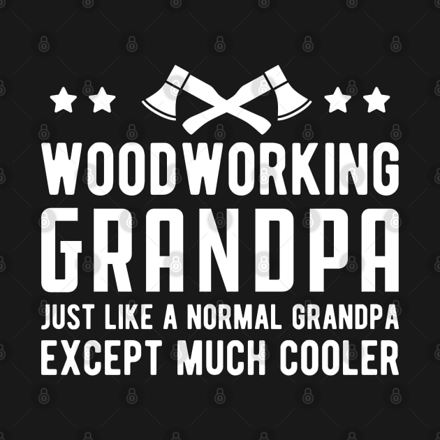 Woodworking Grandpa Just Like a Normal Grandpa Except much cooler by KC Happy Shop