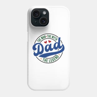 Dad The Man the Myth the Legend Phone Case