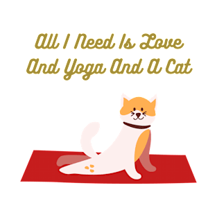 All I Need Is Love And Yoga And A Cat T-Shirt